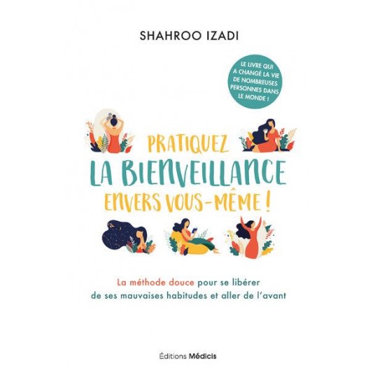 PRATIQUEZ LA BIENVEILLANCE ENVERS VOUS-MEME ! - LA METHODE DOUCE POUR ALLER DE L'AVANT