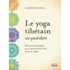LE YOGA TIBETAIN AU QUOTIDIEN - DES EXERCICES SIMPLES POUR RETROUVER BIEN-ETRE, SANTE ET VITALITE LE YOGA TIBETAIN AU QUOTIDIEN - DES EXERCICES SIMPLES POUR RETROUVER BIEN-ETRE, SANTE ET VITALITE
