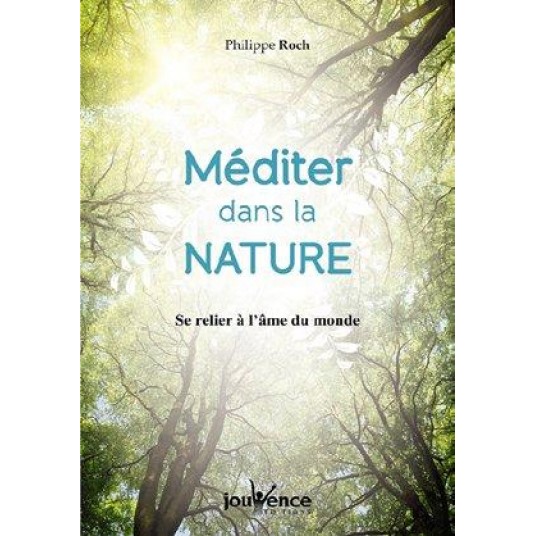 MEDITER DANS LA NATURE - SE RELIER A L'AME DU MONDE