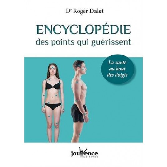 ENCYCLOPEDIE DES POINTS QUI GUERISSENT - LA SANTE AU BOUT DES DOIGTS