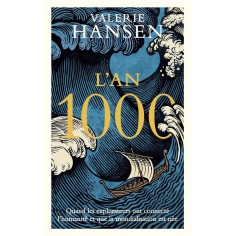 L'AN 1000 - QUAND LES EXPLORATEURS ONT CONNECTE LE MONDE ET QUE LA GLOBALISATION EST NEE