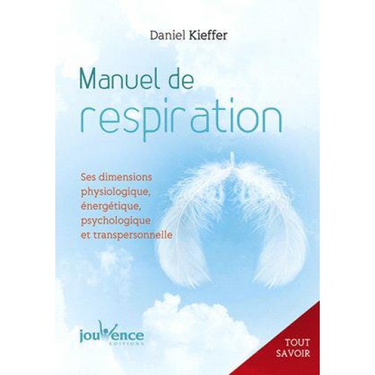 TOUT SAVOIR SUR LA RESPIRATION - SES DIMENSIONS PHYSIOLOGIQUE, ENERGETIQUE, PSYCHOLOGIQUE ET TRANSPE