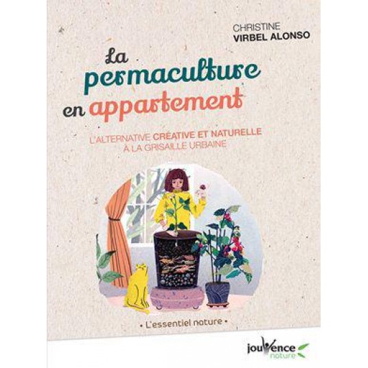 LA PERMACULTURE EN APPARTEMENT - UN JARDIN D'INTERIEUR 100% BIO !