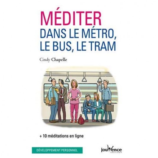 MEDITER DANS LE METRO, LE BUS, LE TRAM - + 10 MEDITATIONS EN LIGNE
