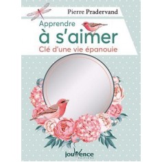 APPRENDRE A S'AIMER - CLE D'UNE VIE EPANOUIE