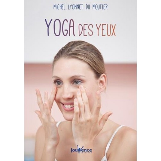 GUIDE PRATIQUE DE YOGA DES YEUX - YOGA, AYURVEDA ET RELAXATION. DIFFERENTES APPROCHES POUR PRENDRE S