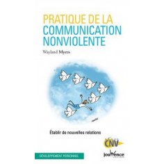 PRATIQUE DE LA COMMUNICATION NONVIOLENTE - ETABLIR DE NOUVELLES RELATIONS