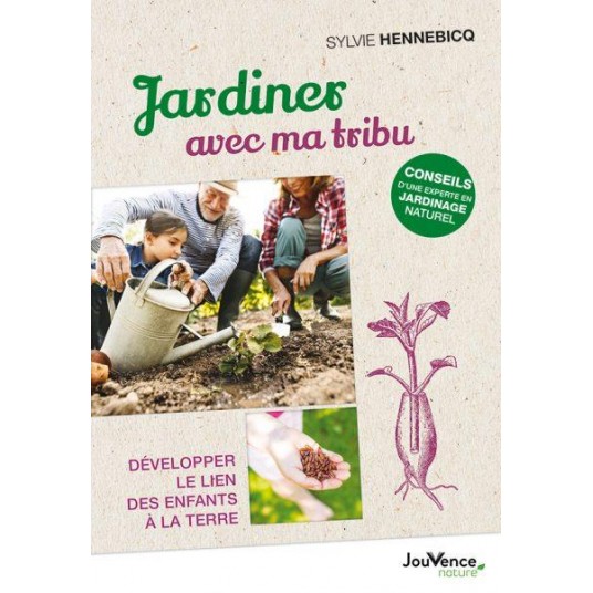 JARDINER AVEC MA TRIBU - DEVELOPPER LE LIEN DES ENFANTS A LA TERRE