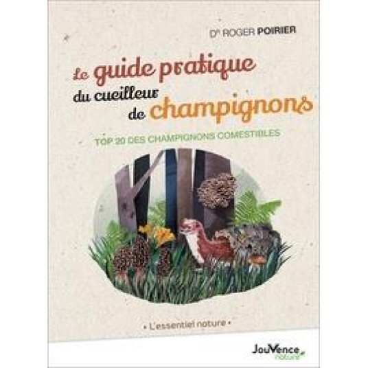 LE GUIDE PRATIQUE DU CUEILLEUR DE CHAMPIGNONS - TOP 20 DES CHAMPIGNONS COMESTIBLES