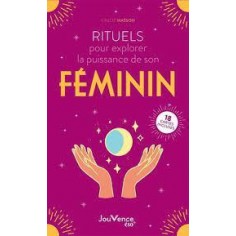RITUELS POUR EXPLORER EN DOUCEUR LA PUISSANCE DE SON FEMININ - 18 CARTES INCLUSES