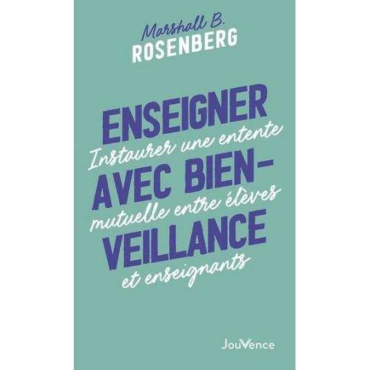 ENSEIGNER AVEC BIENVEILLANCE - INSTAURER UNE ENTENTE MUTUELLE ENTRE ELEVES ET ENSEIGNANTS