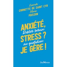 ANXIETE, STRESS ? JE GERE ! - RESTER SEREIN AU QUOTIDIEN