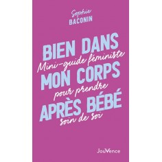 BIEN DANS MON CORPS APRES BEBE - MINI-GUIDE FEMINISTE POUR PRENDRE SOIN DE SOI