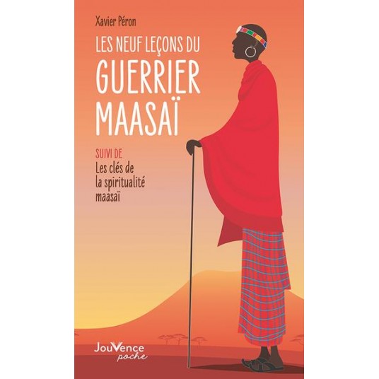LES NEUF LECONS DU GUERRIER MAASAI - SUIVI DE : LES CLES DE LA SPIRITUALITE MAASAI