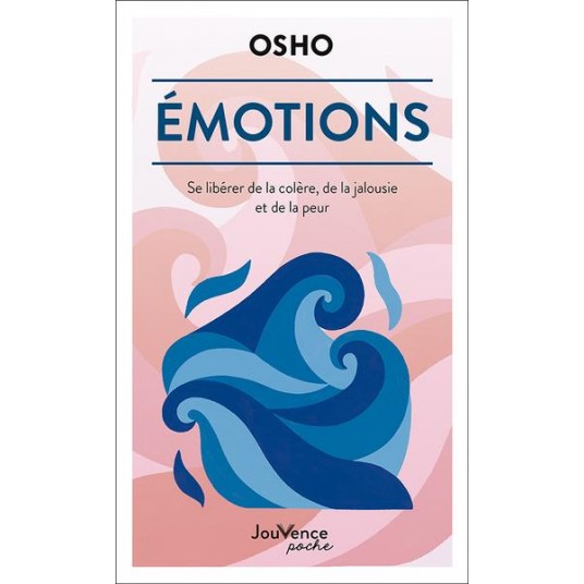 EMOTIONS - SE LIBERER DE LA COLERE, DE LA JALOUSIE ET DE LA PEUR