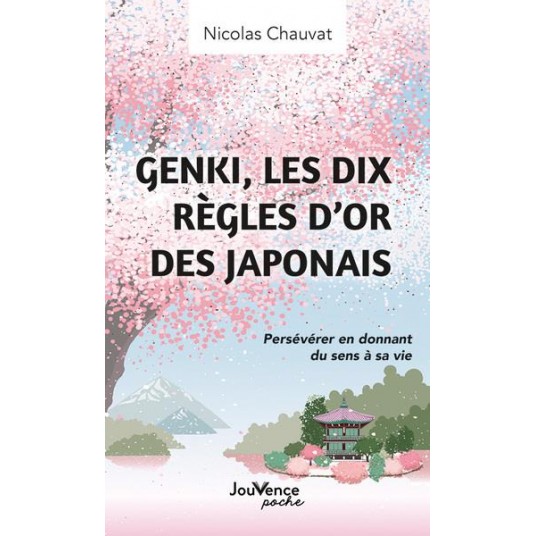 GENKI, LES DIX REGLES DOR DES JAPONAIS - PERSEVERER EN DONNANT DU SENS A SA VIE