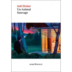 UN ANIMAL SAUVAGE - NOUVEAUTE JOEL DICKER 2024