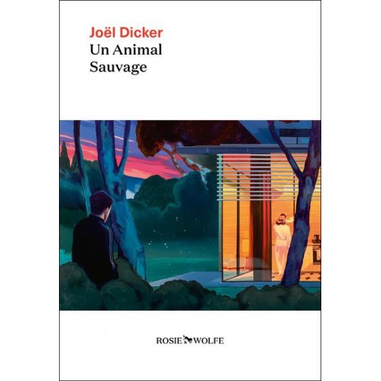 UN ANIMAL SAUVAGE - NOUVEAUTE JOEL DICKER 2024