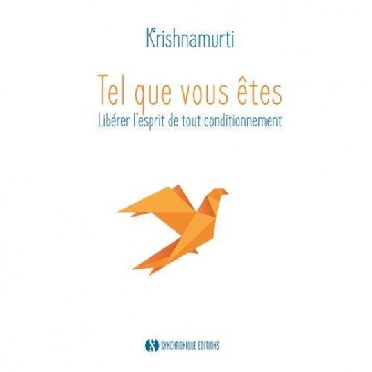 TEL QUE VOUS ETES - LIBERER L'ESPRIT DE TOUT CONDITIONNEMENT