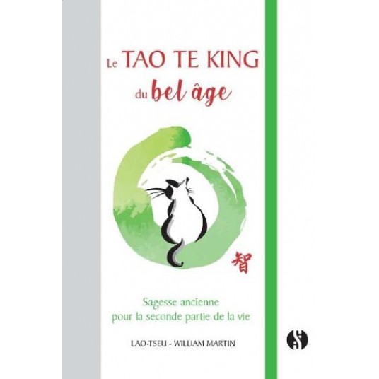 LE TAO TE KING DU BEL AGE - SAGESSE ANCIENNE POUR LA SECONDE PARTIE DE LA VIE