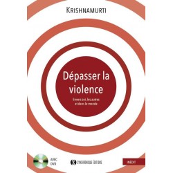 DEPASSER LA VIOLENCE - ENVERS SOI, LES AUTRES ET DANS LE MONDE