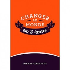 CHANGER LE MONDE EN 2 HEURES - TOME 1