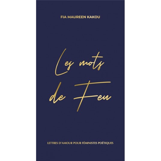 LES MOTS DE FEU - LETTRES DAMOUR POUR FEMINISTES POETIQUES
