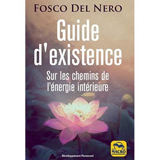 GUIDE D'EXISTENCE - SUR LES CHEMINS DE L'ENERGIE INTERIEURE