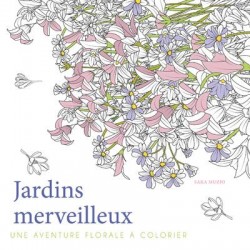 JARDINS MERVEILLEUX - UNE AVENTURE FLORALE A COLORIER
