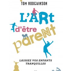 L'ART D'ETRE PARENT... - LAISSEZ VOS ENFANTS TRANQUILLES