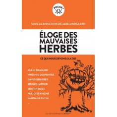 ELOGE DES MAUVAISES HERBES - CE QUE NOUS DEVONS A LA ZAD