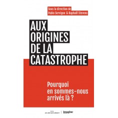 AUX ORIGINES DE LA CATASTROPHE - POURQUOI EN SOMMES-NOUS ARRIVES LA ?