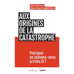 AUX ORIGINES DE LA CATASTROPHE - POURQUOI EN SOMMES-NOUS ARRIVES LA ?