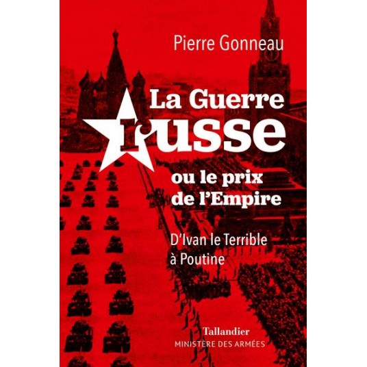 LA GUERRE RUSSE OU LE PRIX DE L'EMPIRE - D IVAN LE TERRIBLE A POUTINE