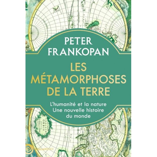 LES METAMORPHOSES DE LA TERRE - LHUMANITE ET LA NATURE. UNE NOUVELLE HISTOIRE DU MONDE - ILLUSTRATIO