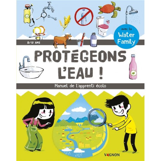 PROTEGEONS L'EAU - MANUEL DE L'APPRENTI ECOLO