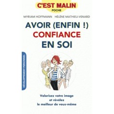 AVOIR ENFIN CONFIANCE EN SOI, C'EST MALIN - VALORISEZ VOTRE IMAGE ET REVELEZ LE MEILLEUR DE VOUS-MEM