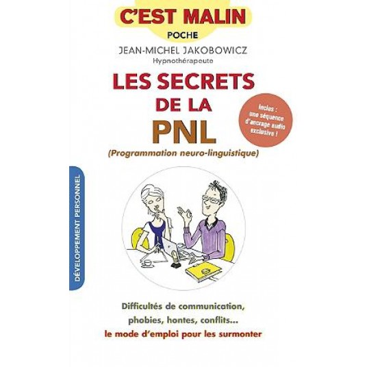 LES SECRETS DE LA PNL, C'EST MALIN - DIFFICULTES DE COMMUNICATION, PHOBIES, HONTES, CONFLITS... LES SECRETS DE LA PNL, C'EST MALIN - DIFFICULTES DE COMMUNICATION, PHOBIES, HONTES, CONFLITS...