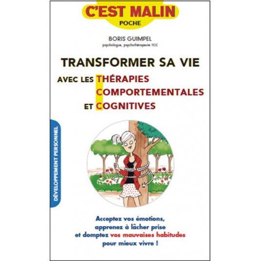 TRANSFORMER SA VIE AVEC LES THERAPIES COMPORTEMENTALES ET COGNITIVES - ACCEPTEZ VOS EMOTIONS, APPREN