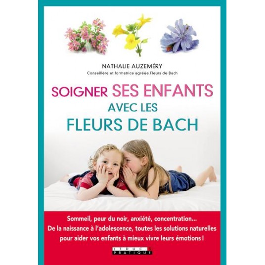 SOIGNER SES ENFANTS AVEC LES FLEURS DE BACH - SOMMEIL, PEUR DU NOIR, ANXIETE, CONCENTRATION DE LA NA