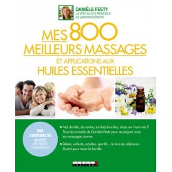 MES 800 MEILLEURS MASSAGES ET APPLICATIONS AUX HUILES ESSENTIELLES