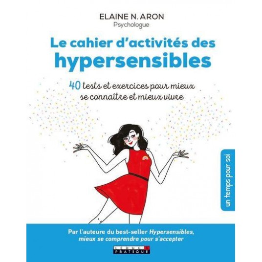 LE CAHIER D'ACTIVITES DES HYPERSENSIBLES - 40 TESTS ET EXERCICES POUR MIEUX SE CONNAITRE ET MIEUX VI