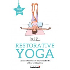 RESTORATIVE YOGA - LA NOUVELLE METHODE POUR SE DETENDRE ET TROUVER L'EQUILIBRE RESTORATIVE YOGA - LA NOUVELLE METHODE POUR SE DETENDRE ET TROUVER L'EQUILIBRE