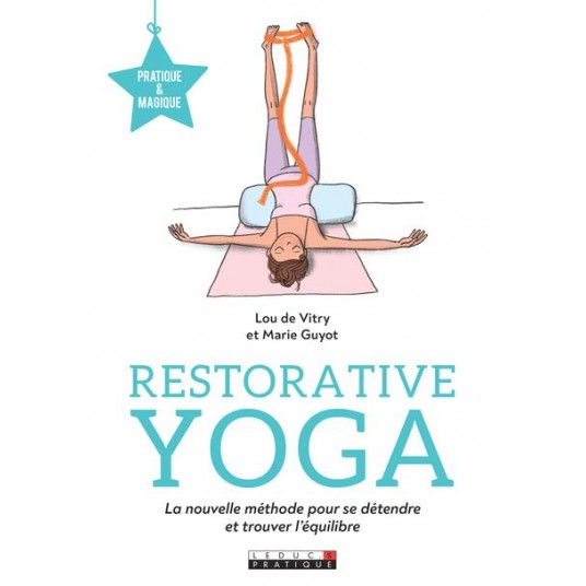 RESTORATIVE YOGA - LA NOUVELLE METHODE POUR SE DETENDRE ET TROUVER L'EQUILIBRE