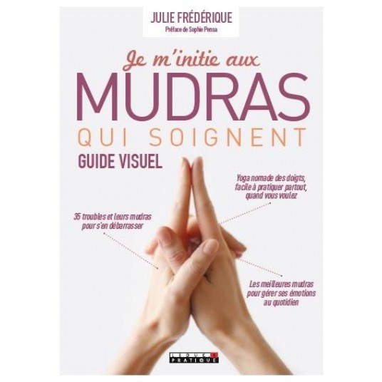 JE M'INITIE AUX MUDRAS QUI SOIGNENT - GUIDE VISUEL