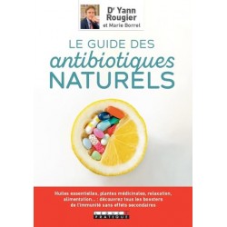 LE GUIDE DES ANTIBIOTIQUES NATURELS - HUILES ESSENTIELLES, PLANTES MEDICINALES, RELAXATION, ALIMENTA