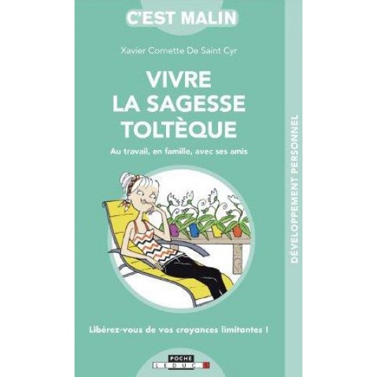 VIVRE LA SAGESSE TOLTEQUE C'EST MALIN - LIBEREZ-VOS DE VOS CROYANCES LIMITANTES !