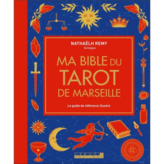 MA BIBLE DU TAROT DE MARSEILLE - EDITION DE LUXE - LE GUIDE DE REFERENCE ILLUSTRE