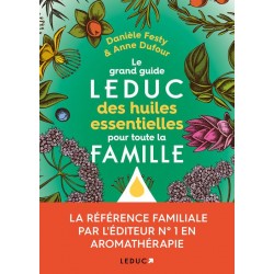 LE GUIDE LEDUC DES HUILES ESSENTIELLES POUR TOUTE LA FAMILLE