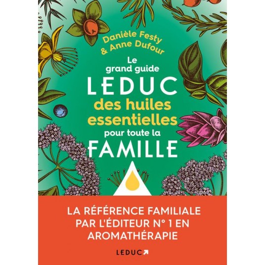 LE GUIDE LEDUC DES HUILES ESSENTIELLES POUR TOUTE LA FAMILLE